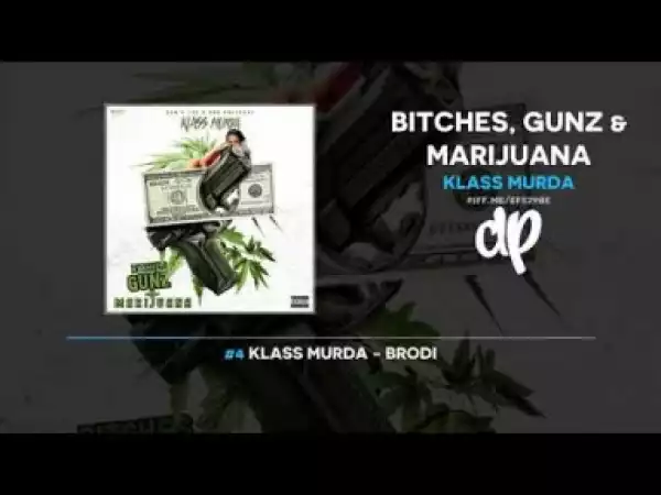 Bitches, Gunz and Marijuana BY Klass Murda